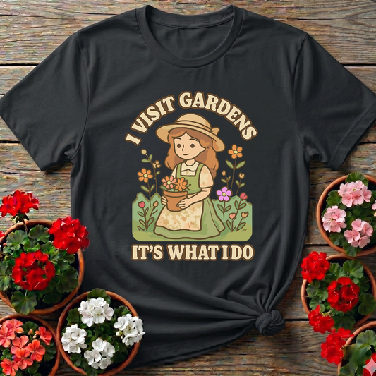 I Visit Gardens It's What I Do Cottagecore Garden Girl Tee