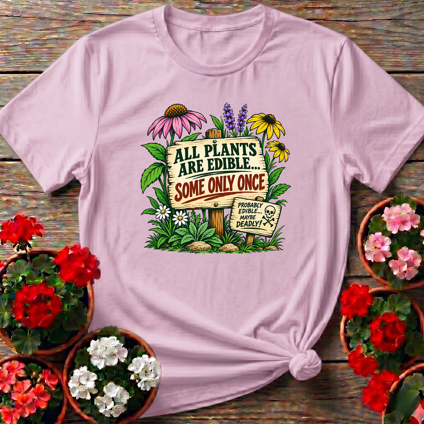 All Plants Are Edible Some Only Once Funny Gardening Tee