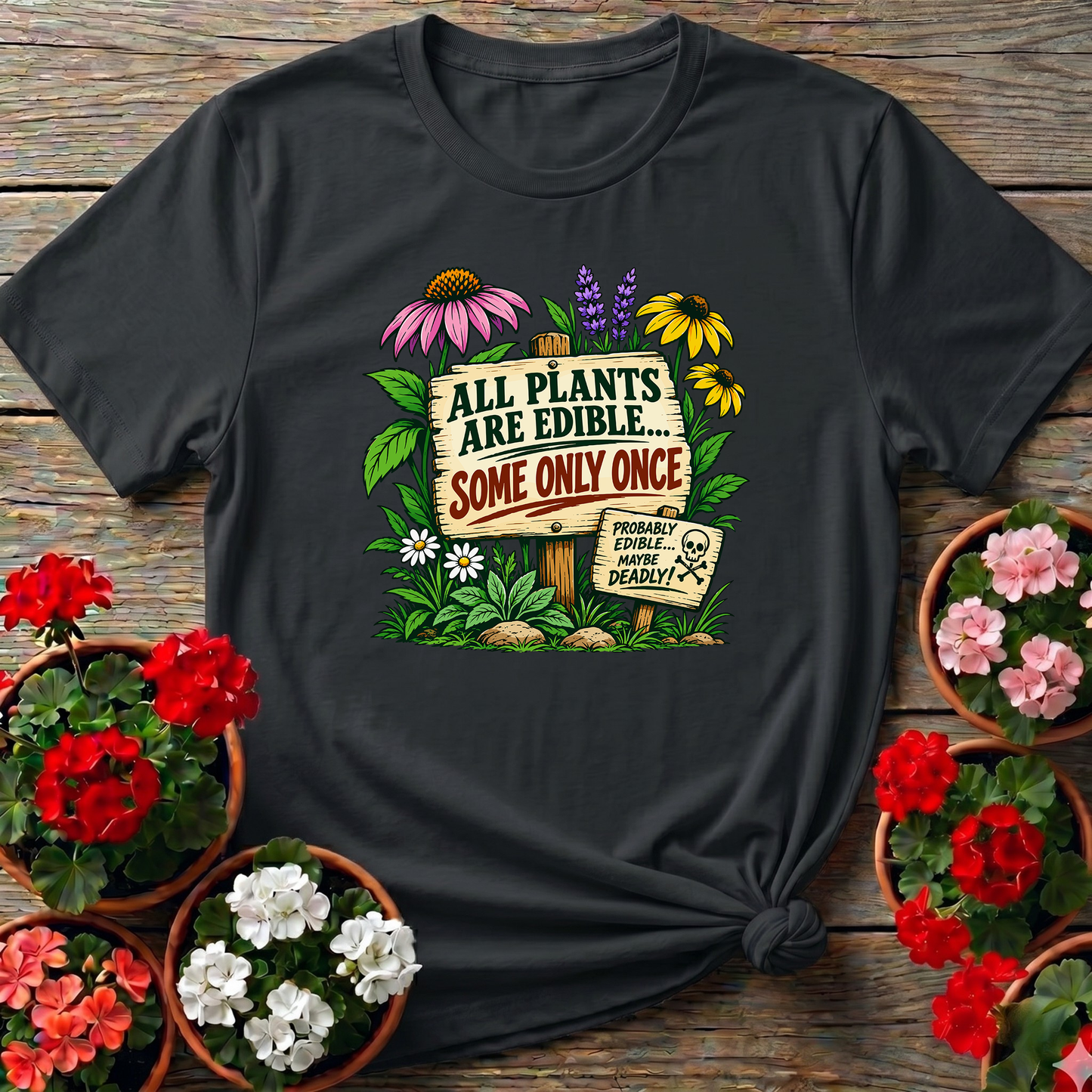 All Plants Are Edible Some Only Once Funny Gardening Tee