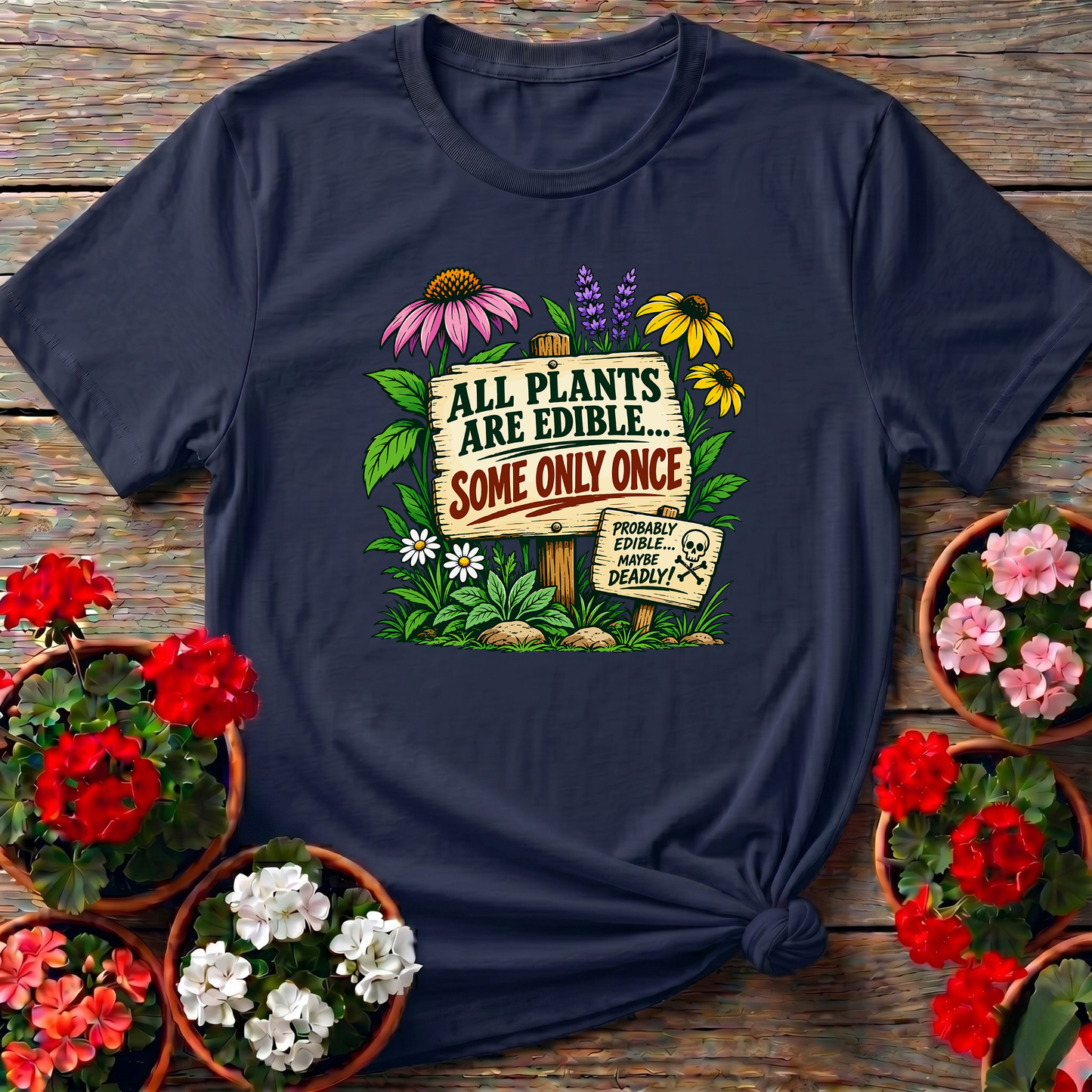 All Plants Are Edible Some Only Once Funny Gardening Tee
