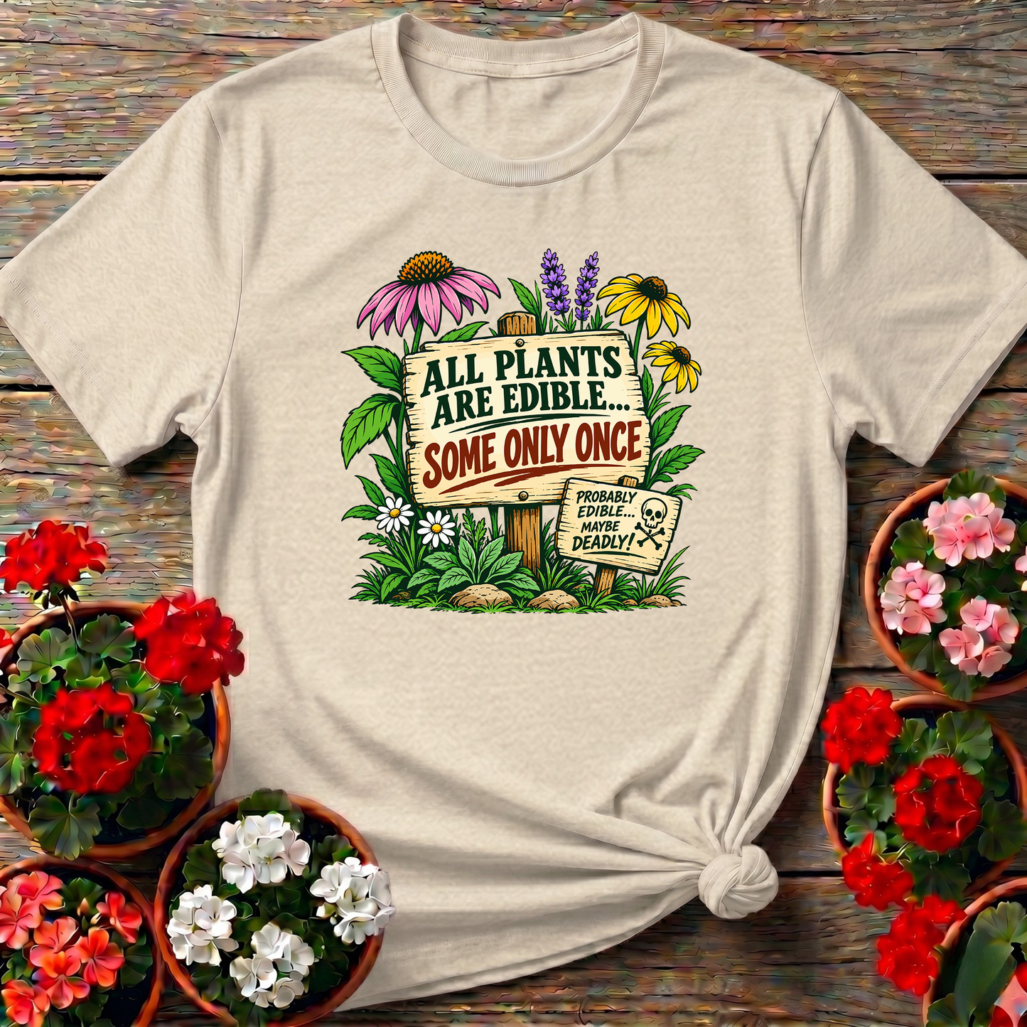 All Plants Are Edible Some Only Once Funny Gardening Tee