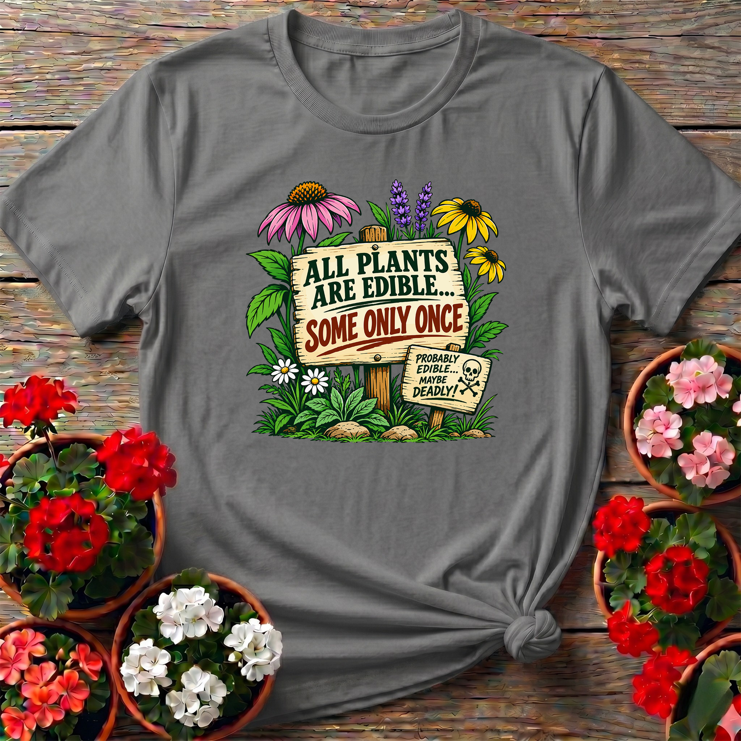 All Plants Are Edible Some Only Once Funny Gardening Tee