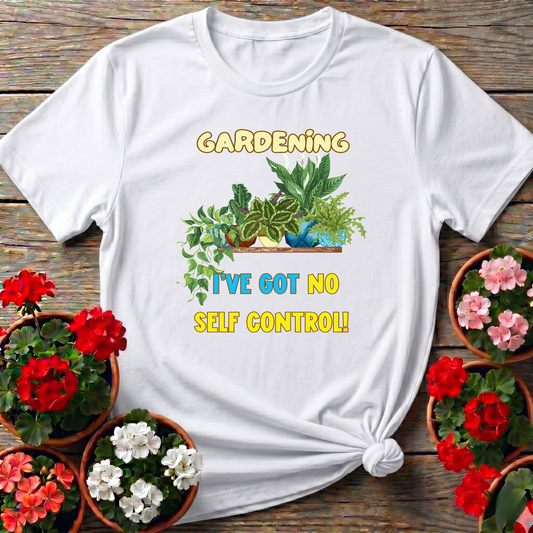 Gardening I've Got No Self Control Funny Plant Lover Tee