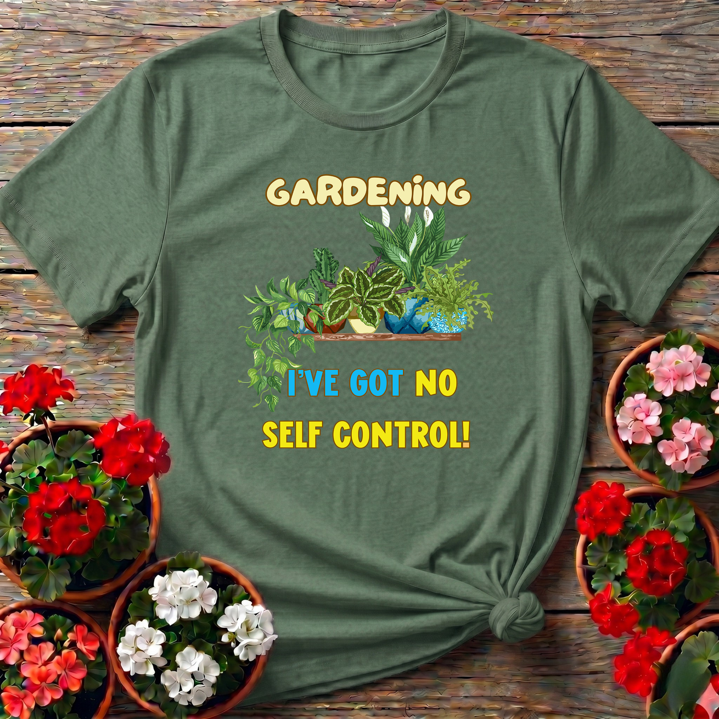 Gardening I've Got No Self Control Funny Plant Lover Tee