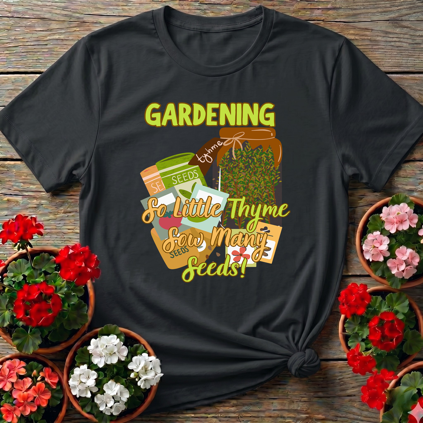 Gardening So Little Thyme Sow Many Seeds T-Shirt