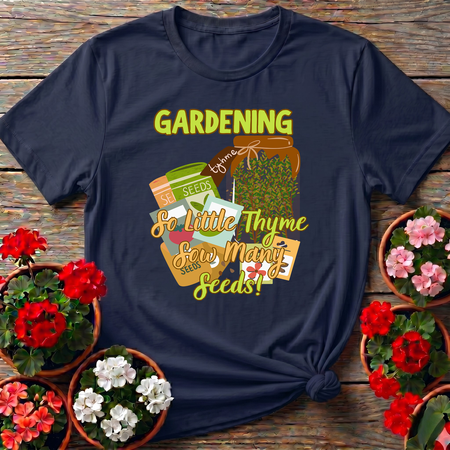 Gardening So Little Thyme Sow Many Seeds T-Shirt
