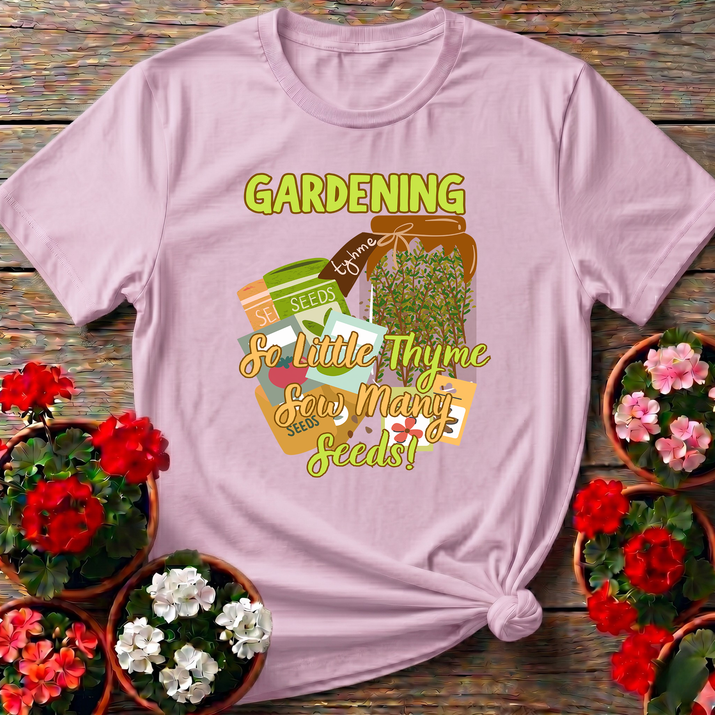 Gardening So Little Thyme Sow Many Seeds T-Shirt
