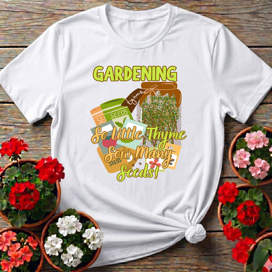 Gardening So Little Thyme Sow Many Seeds T-Shirt