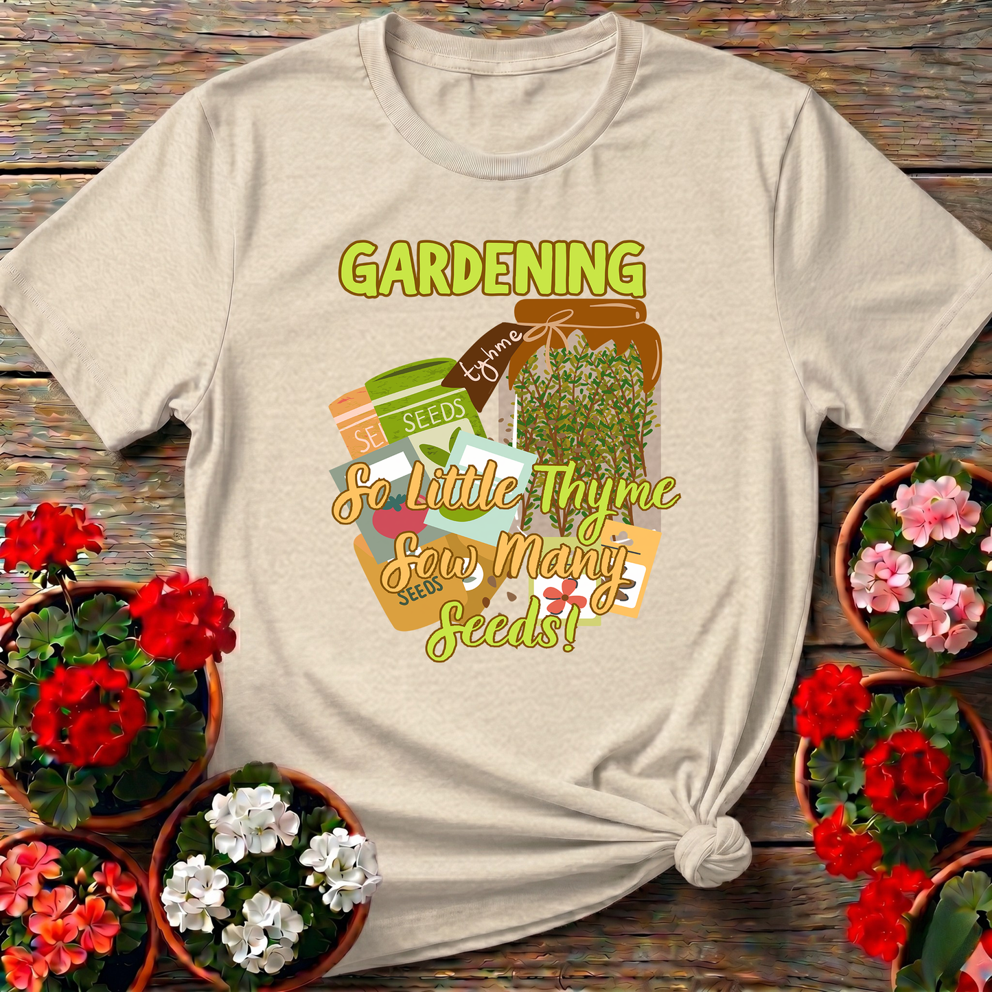 Gardening So Little Thyme Sow Many Seeds T-Shirt