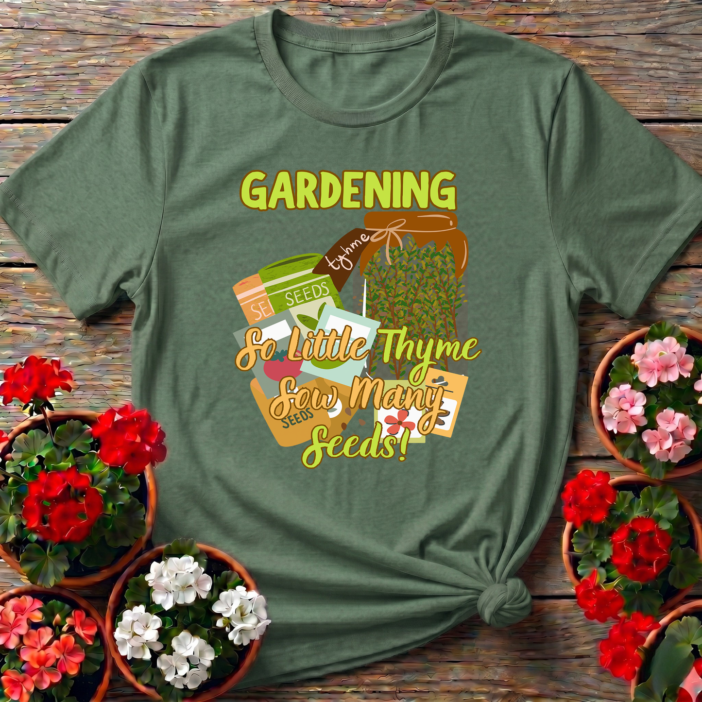 Gardening So Little Thyme Sow Many Seeds T-Shirt