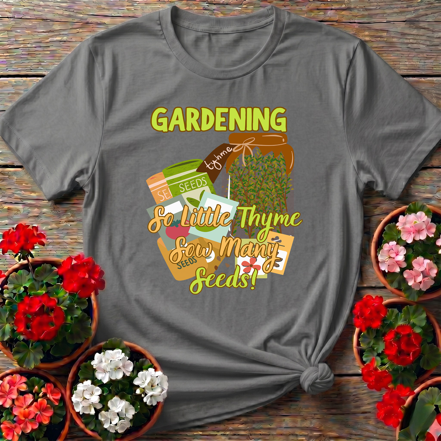 Gardening So Little Thyme Sow Many Seeds T-Shirt