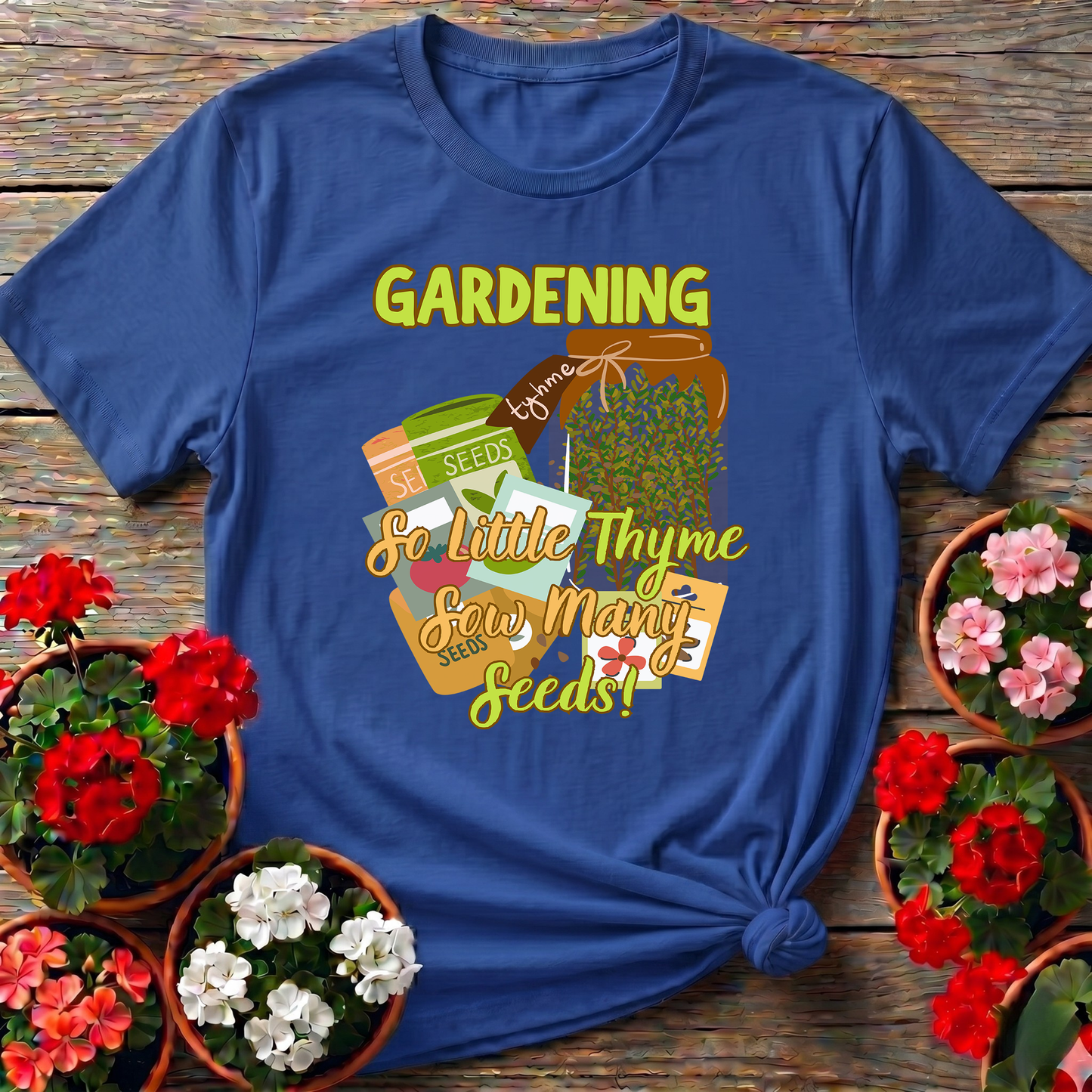 Gardening So Little Thyme Sow Many Seeds T-Shirt