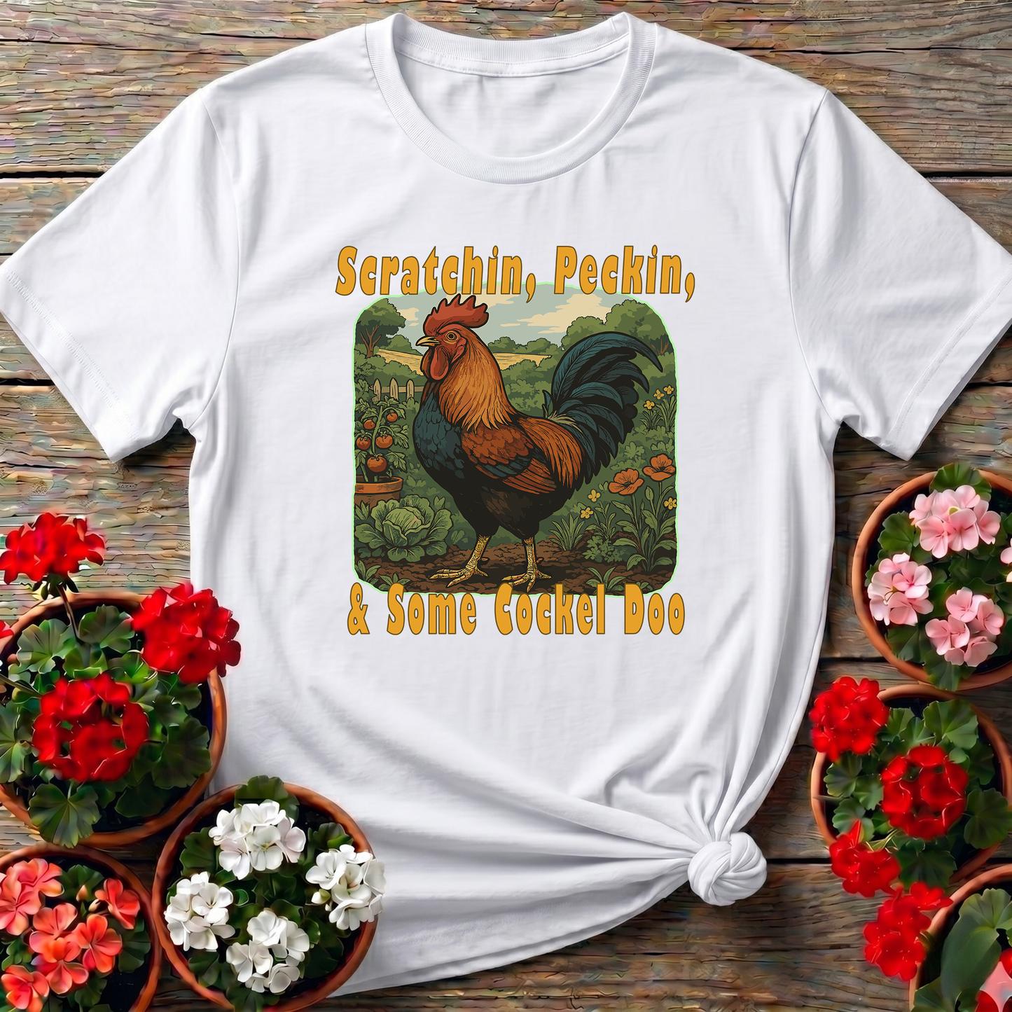 Scratchin Peckin & Some Cockel Doo Rooster Garden Tee
