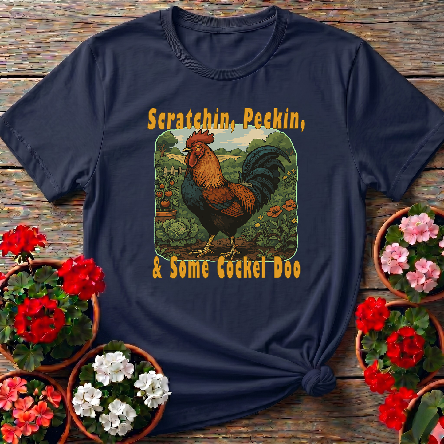 Scratchin Peckin & Some Cockel Doo Rooster Garden Tee