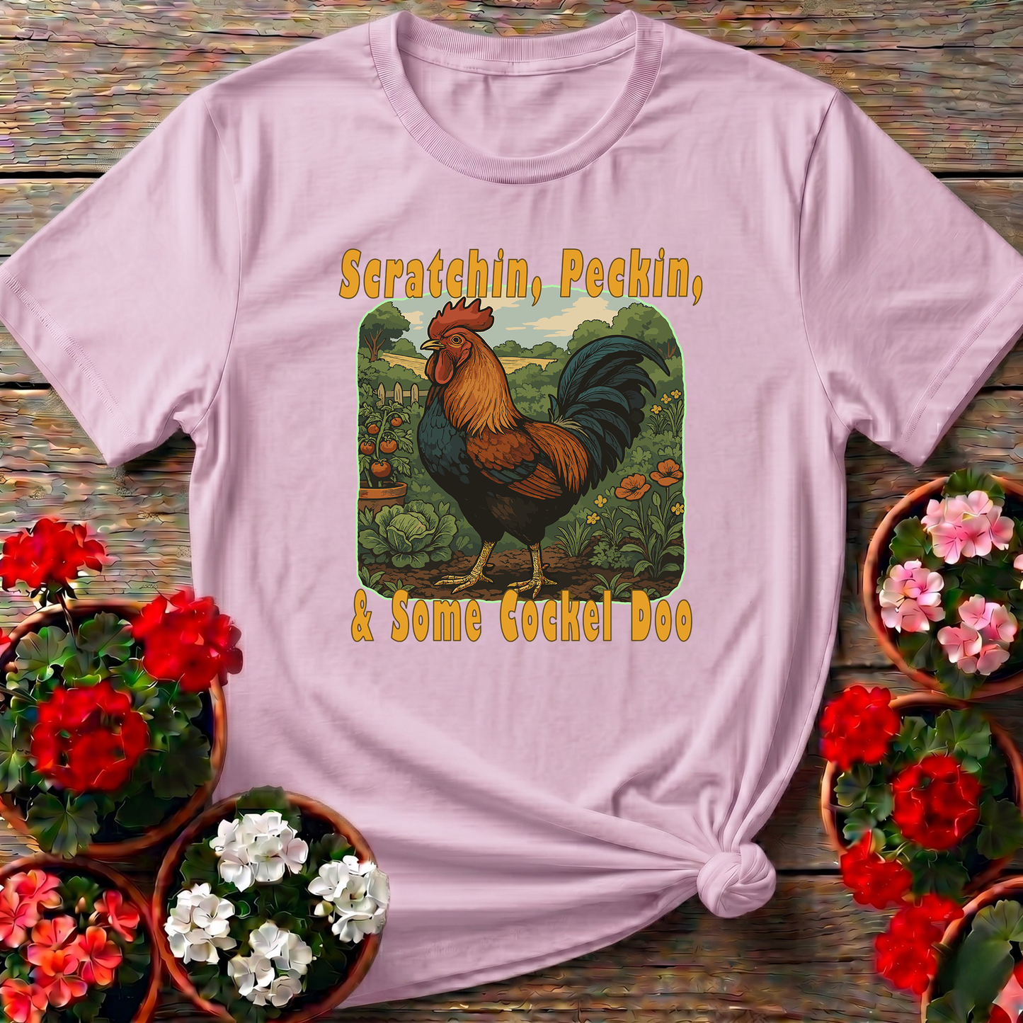Scratchin Peckin & Some Cockel Doo Rooster Garden Tee
