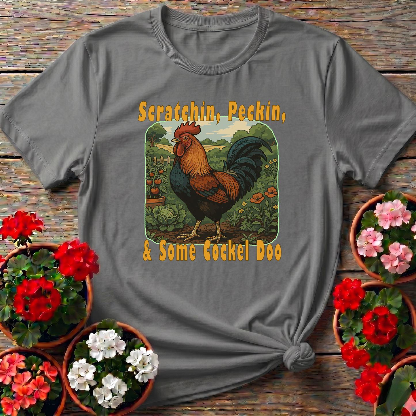 Scratchin Peckin & Some Cockel Doo Rooster Garden Tee