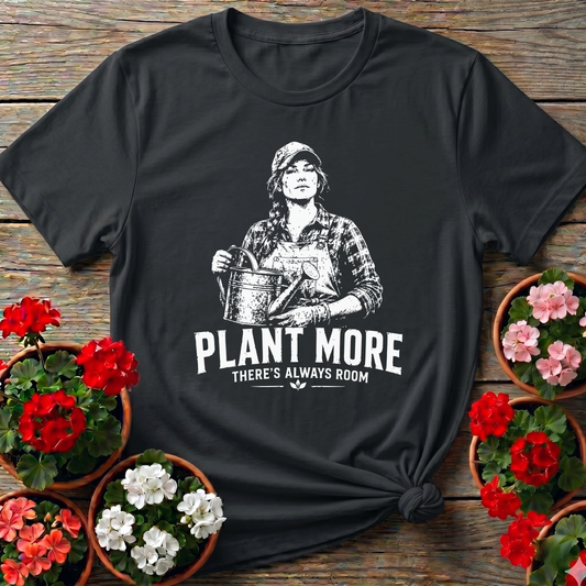 Plant More There's Always Room Gardening T-Shirt