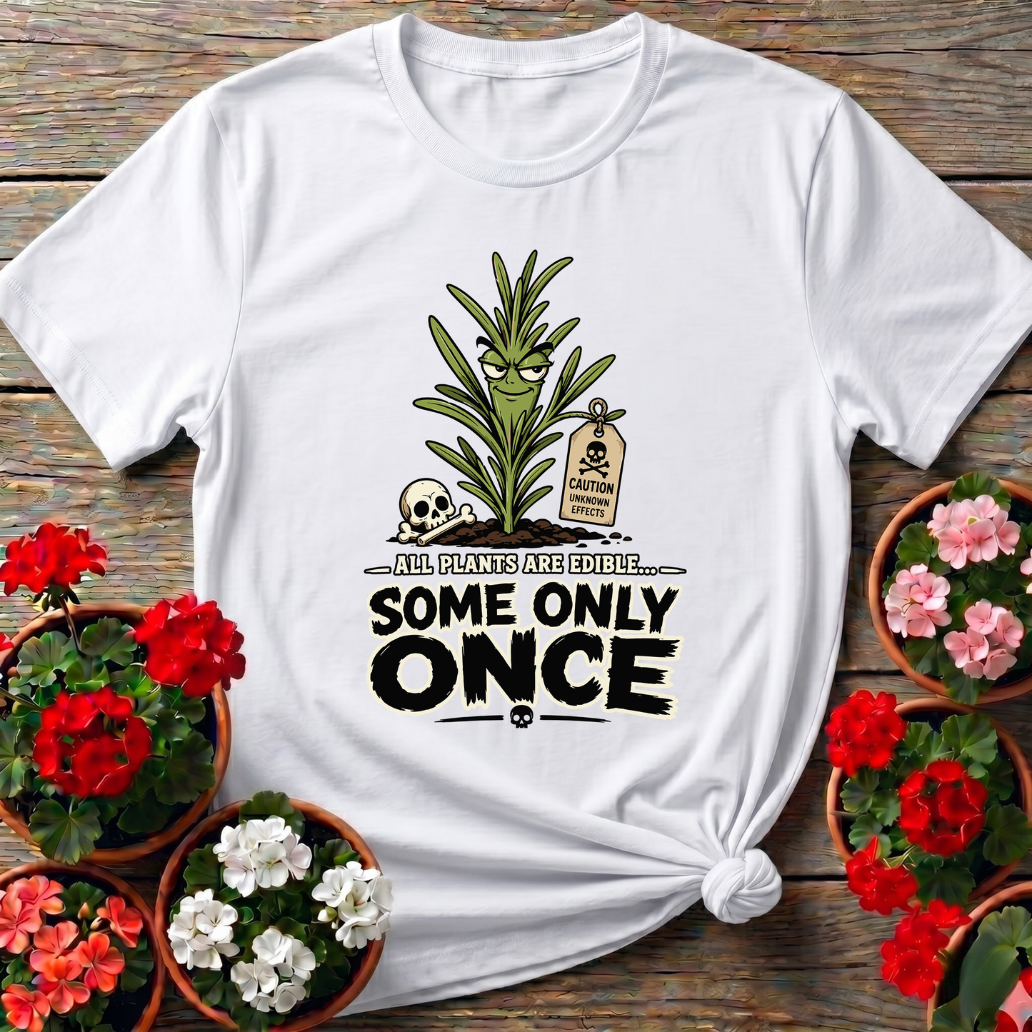 All Plants Are Edible Some Only Once Funny Gardening Tee