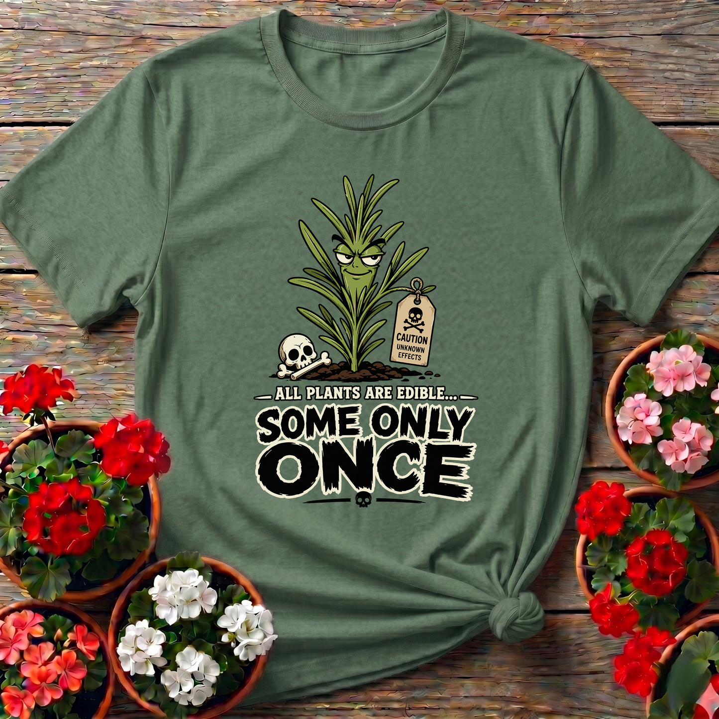 All Plants Are Edible Some Only Once Funny Gardening Tee