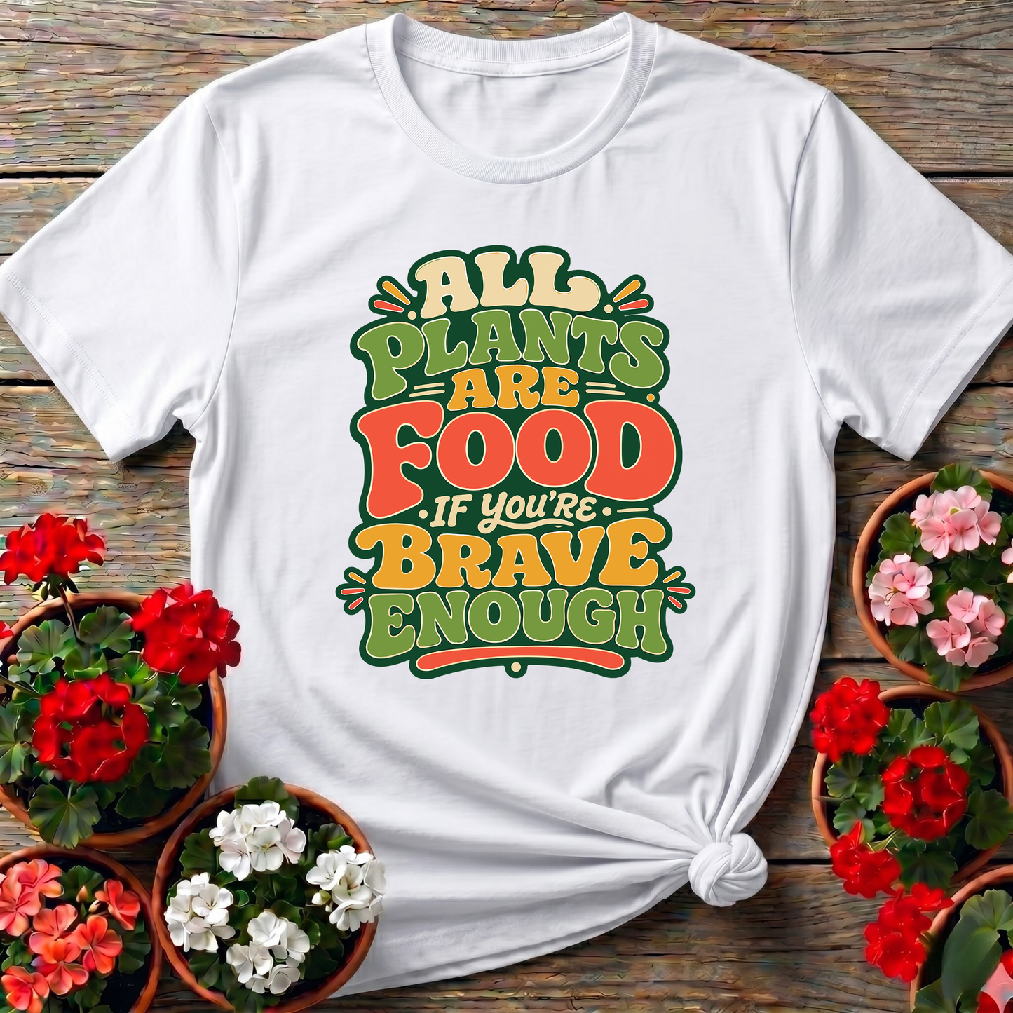 All Plants Are Food If You're Brave Enough Gardening Tee