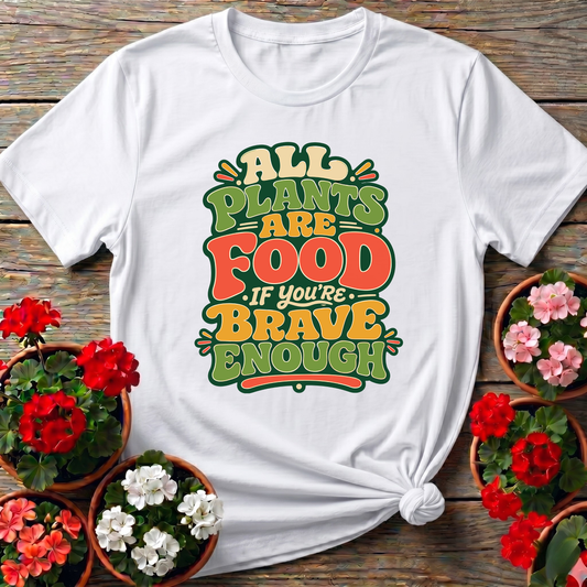 All Plants Are Food If You're Brave Enough Gardening Tee