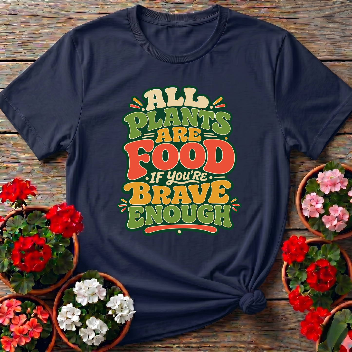 All Plants Are Food If You're Brave Enough Gardening Tee
