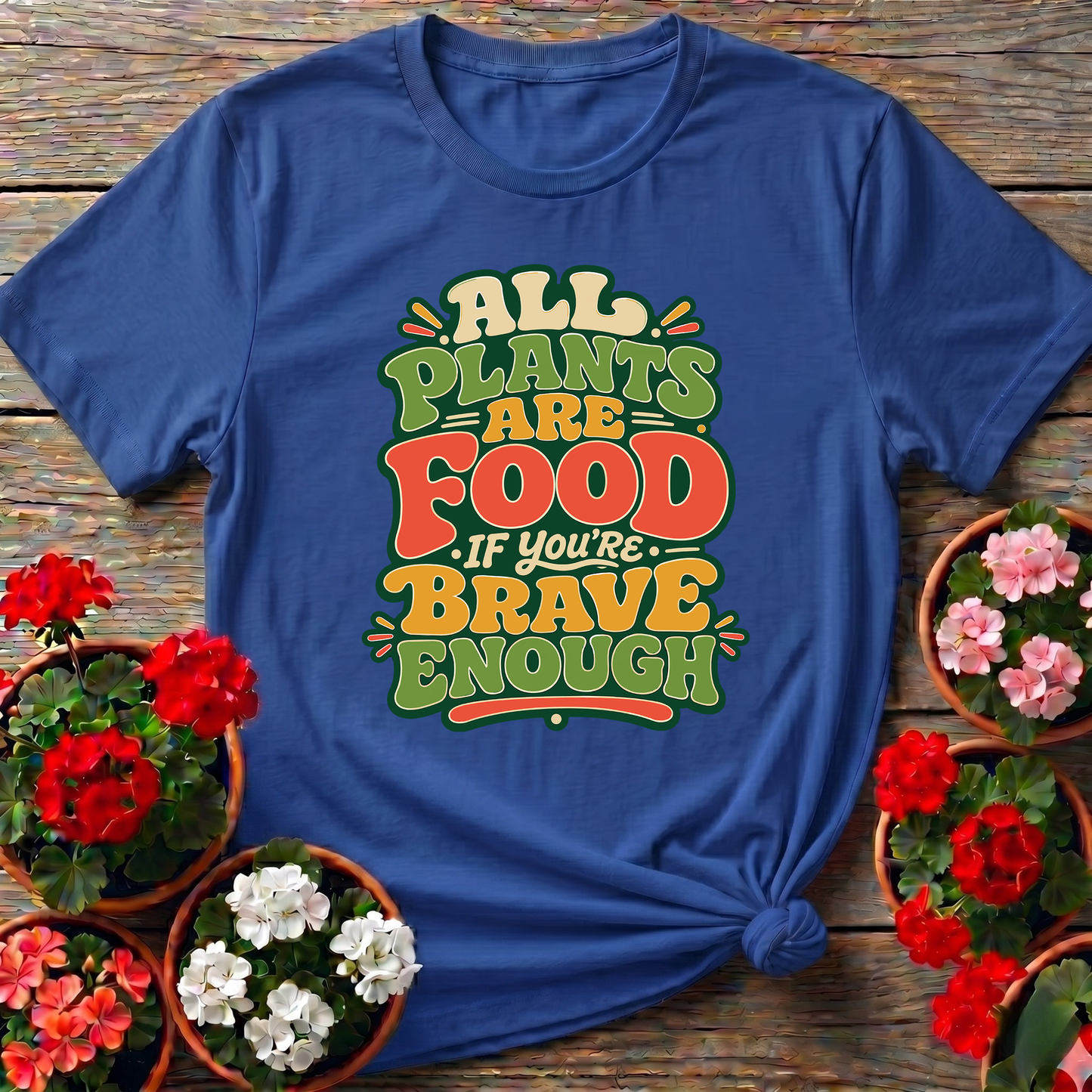 All Plants Are Food If You're Brave Enough Gardening Tee