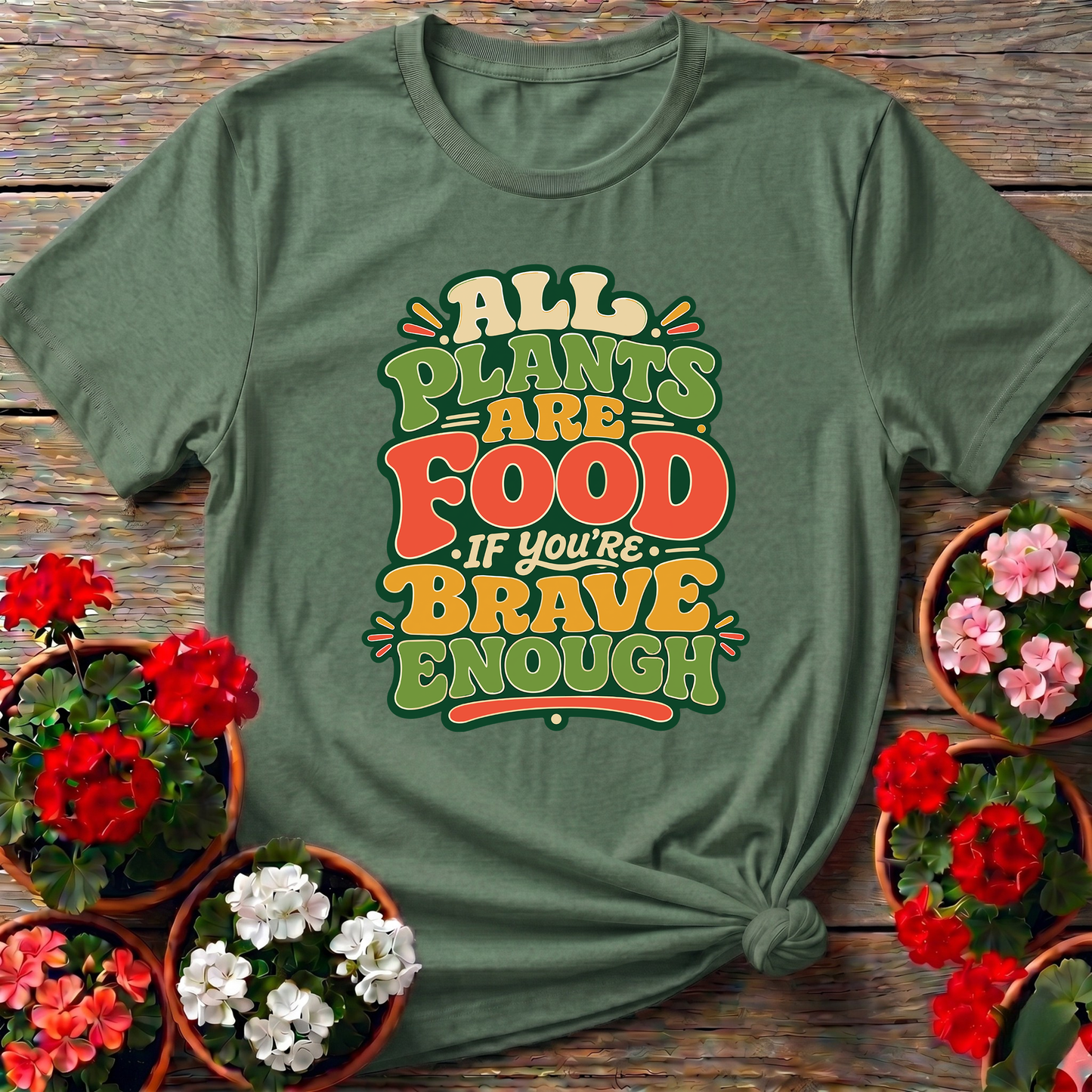 All Plants Are Food If You're Brave Enough Gardening Tee