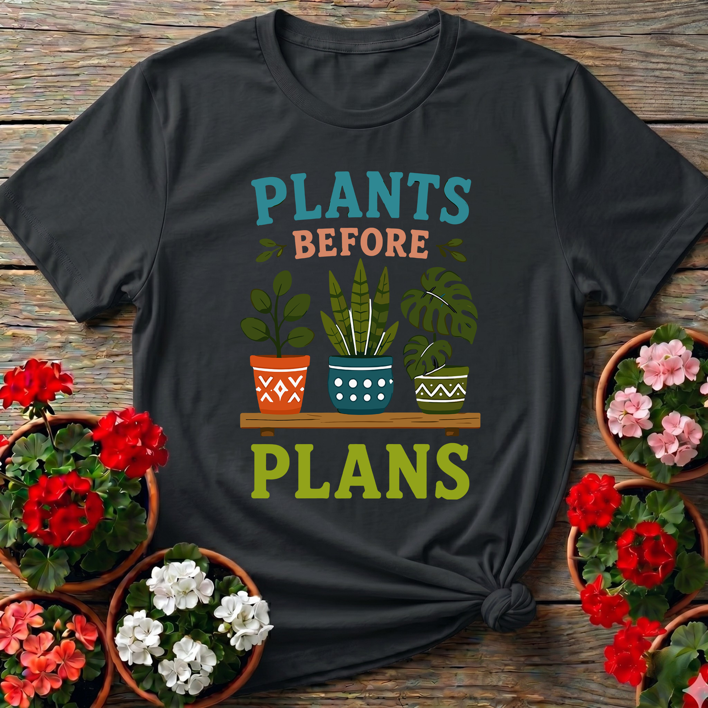 Plants Before Plans Funny Gardening T-Shirt for Plant Lovers