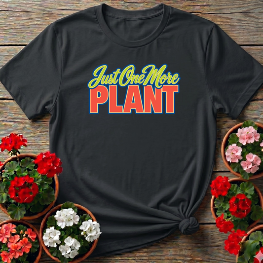 Just One More Plant Funny Gardening T-Shirt