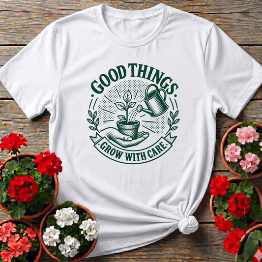 Good Things Grow With Care Gardening T-Shirt
