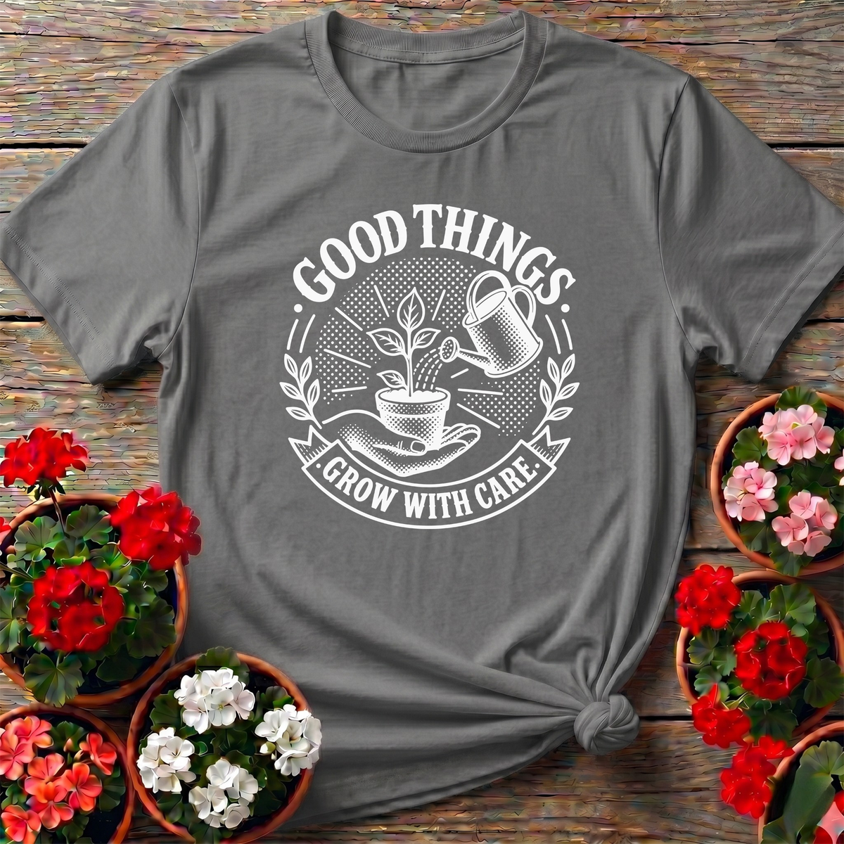 Good Things Grow With Care Gardening T-Shirt