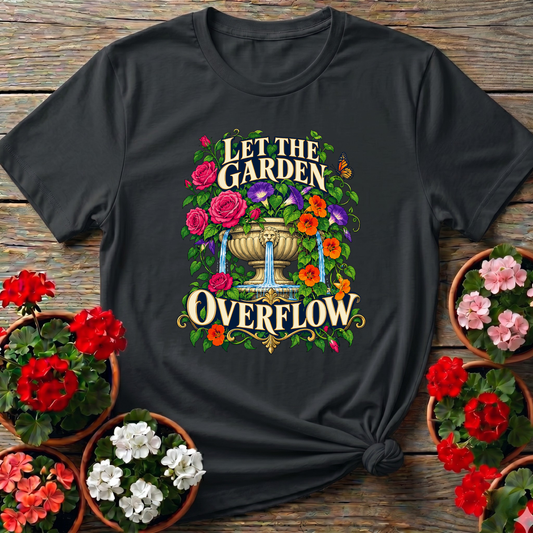 Let the Garden Overflow Floral Fountain Gardening T-Shirt