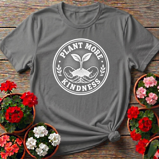 Plant More Kindness Gardening T-Shirt for Garden Lovers