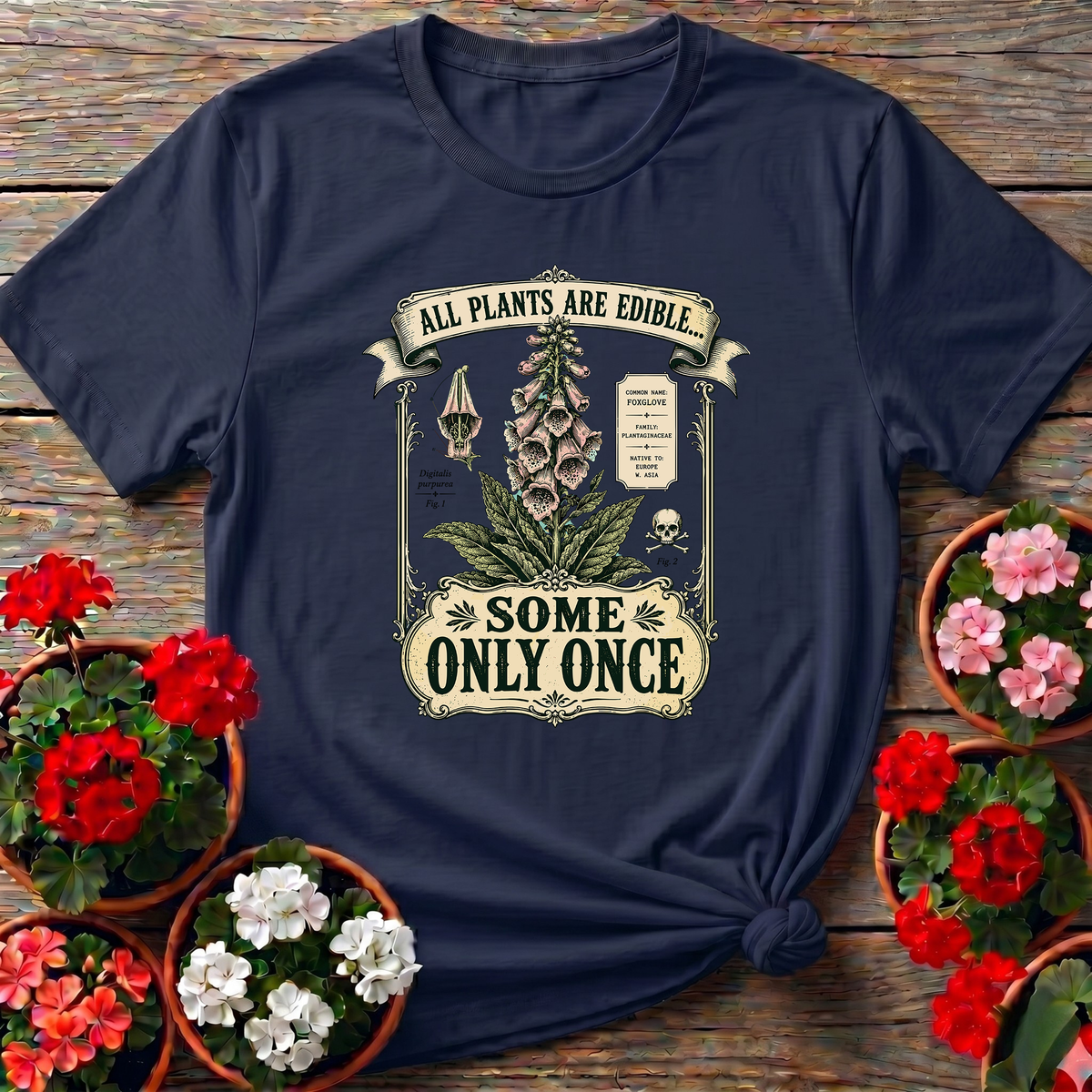 All Plants Are Edible Some Only Once Foxglove Tee