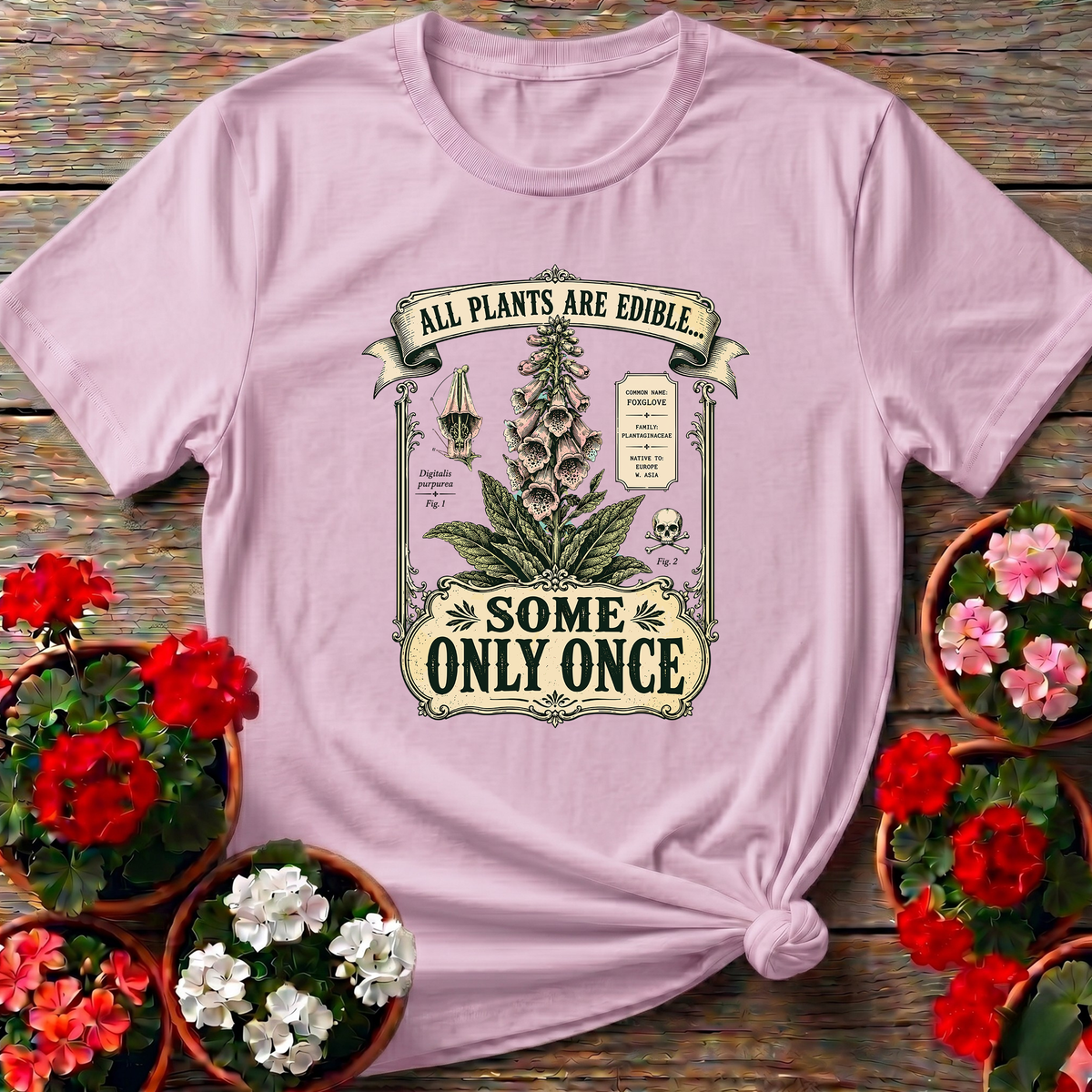 All Plants Are Edible Some Only Once Foxglove Tee