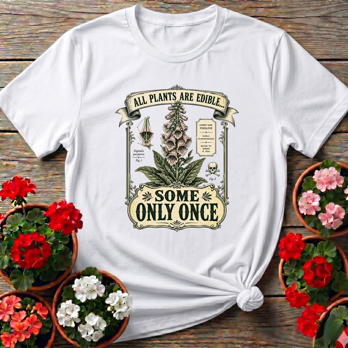 All Plants Are Edible Some Only Once Foxglove Tee