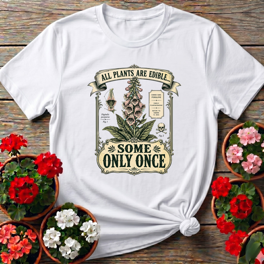 All Plants Are Edible Some Only Once Foxglove Tee