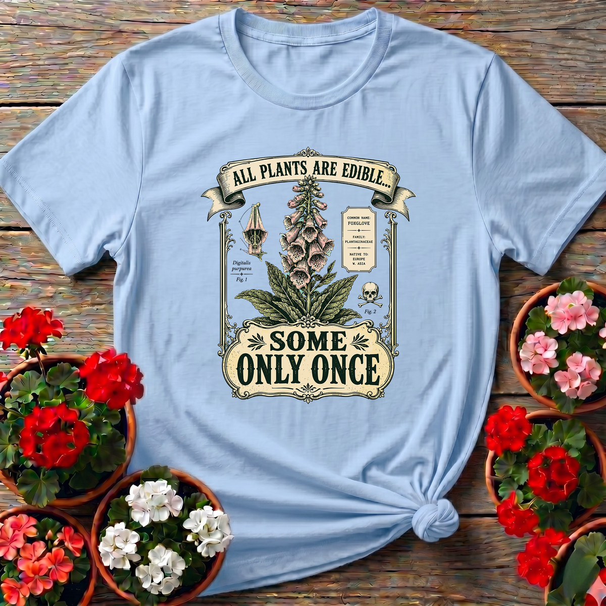 All Plants Are Edible Some Only Once Foxglove Tee