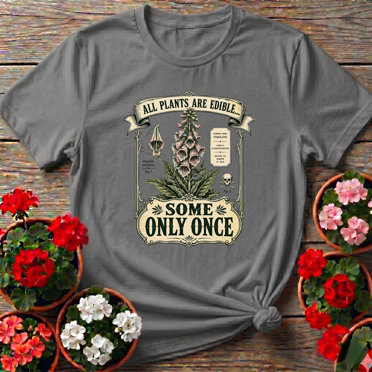 All Plants Are Edible Some Only Once Foxglove Tee