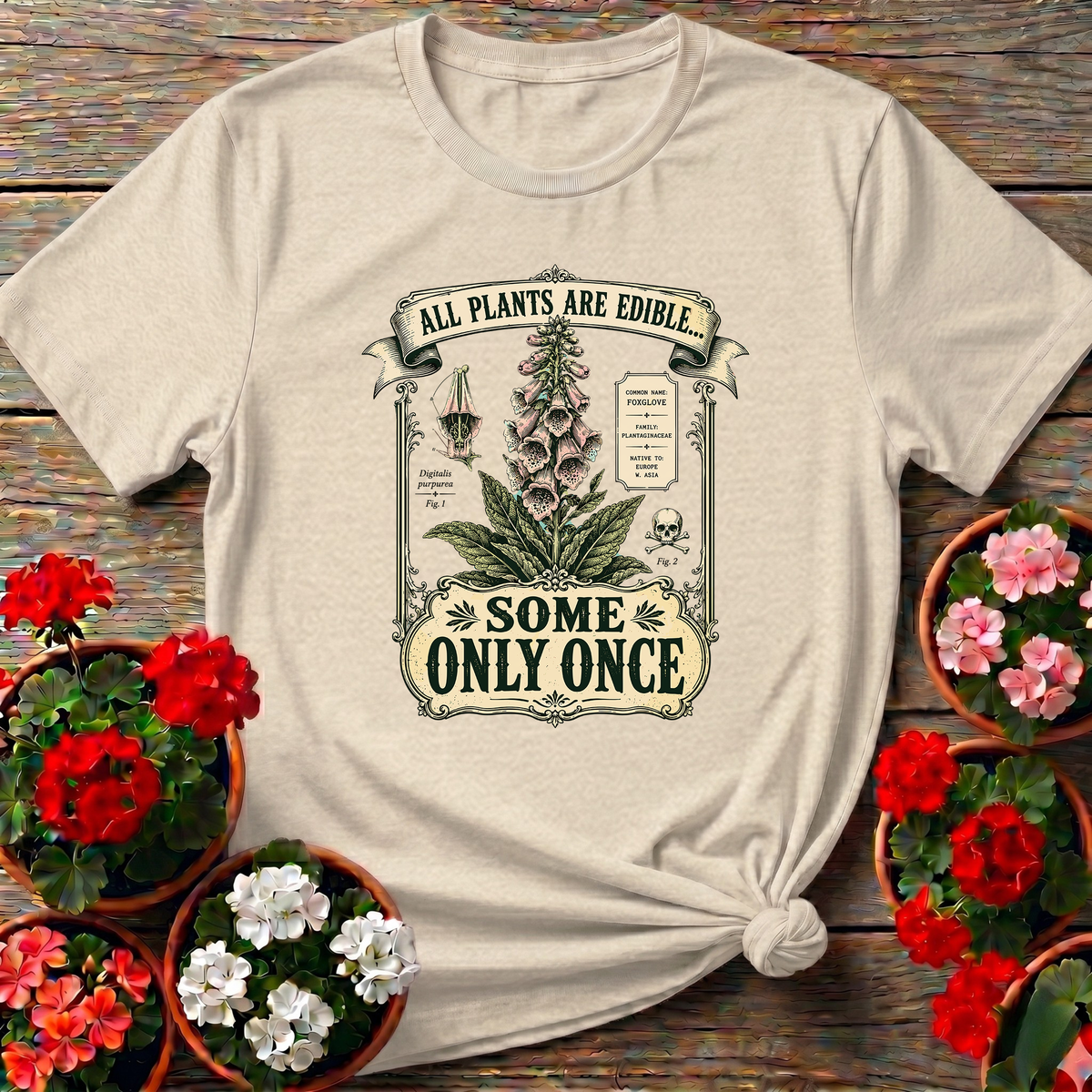 All Plants Are Edible Some Only Once Foxglove Tee