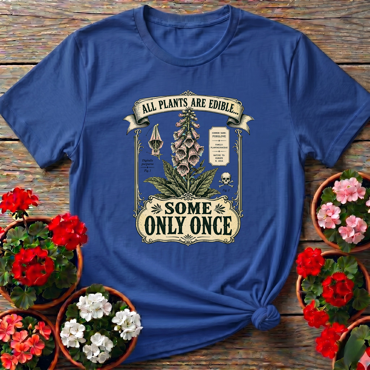 All Plants Are Edible Some Only Once Foxglove Tee
