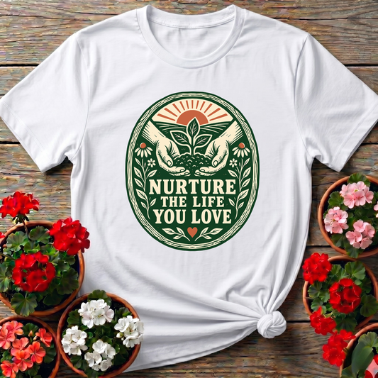 Nurture The Life You Love Gardening T-Shirt