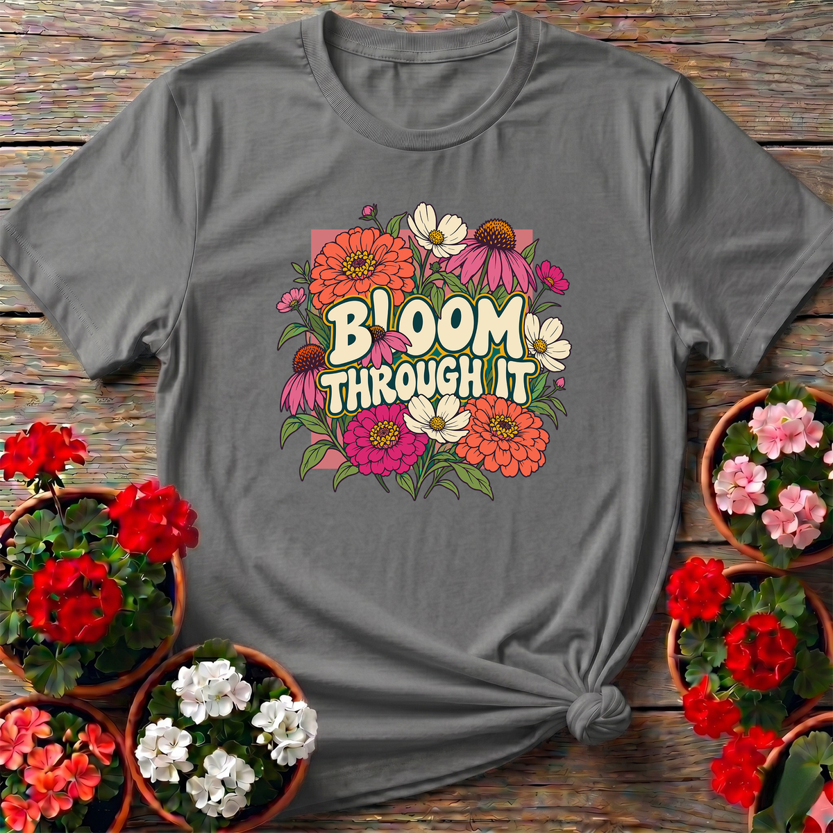 Bloom Through It Floral Gardening Tee for Plant Lovers