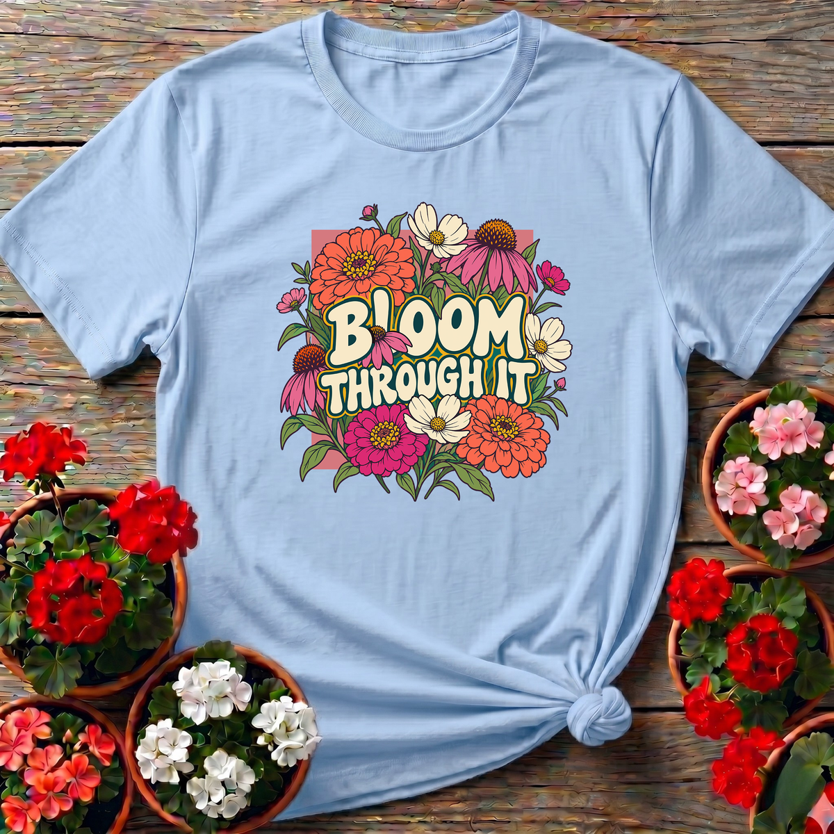 Bloom Through It Floral Gardening Tee for Plant Lovers
