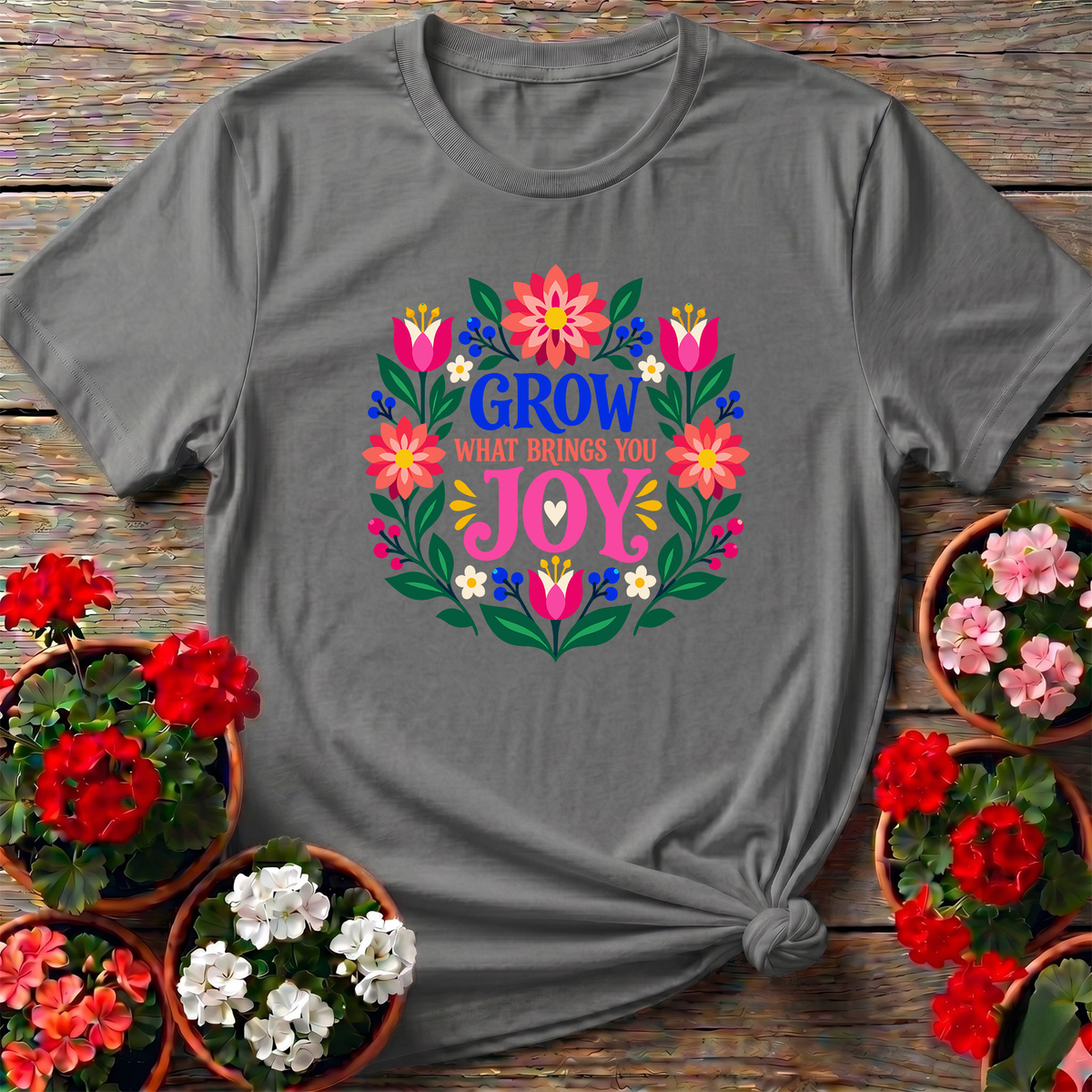 Grow What Brings You Joy Floral Gardening T-Shirt