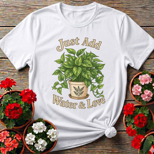 Just Add Water & Love Pothos Plant Gardening Tee