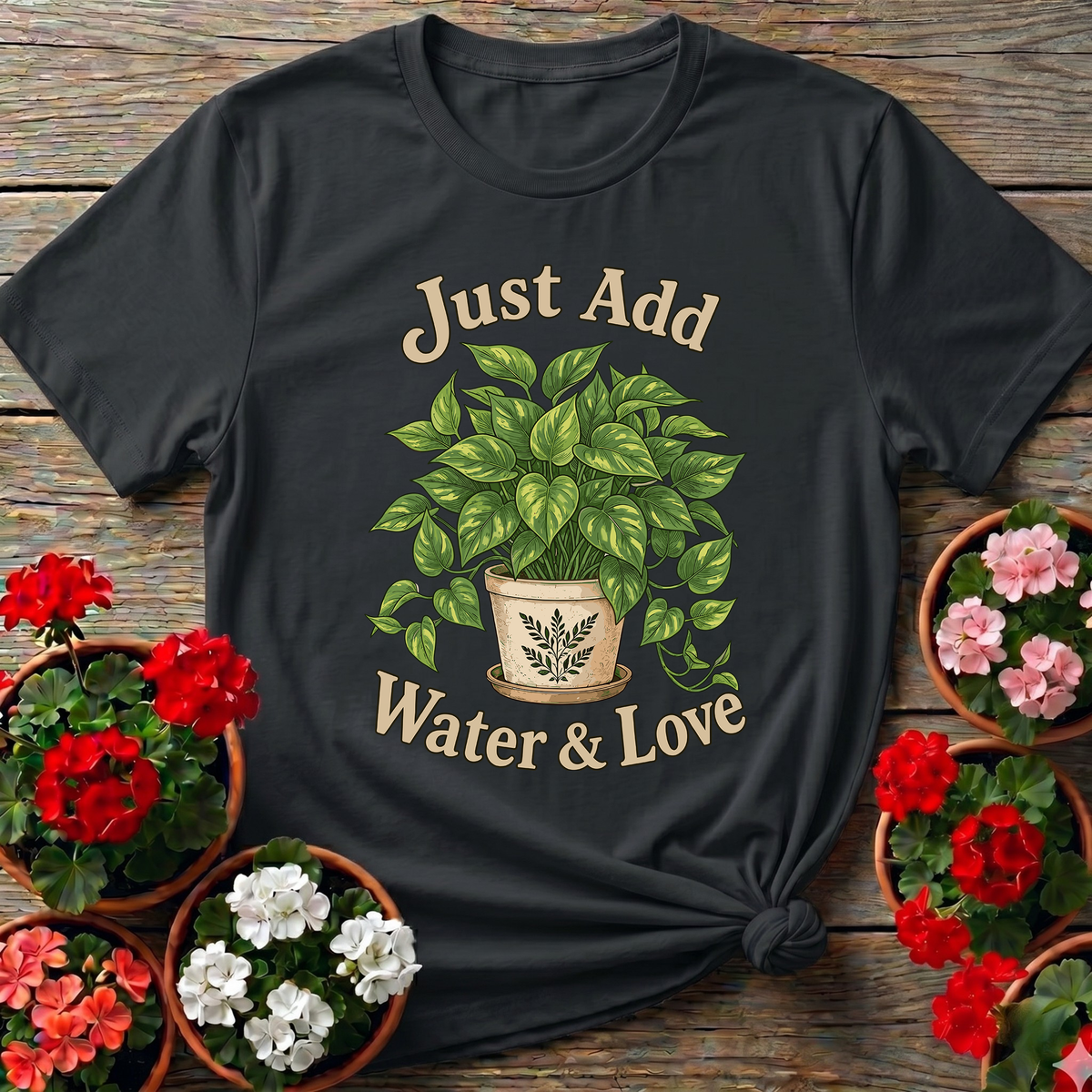 Just Add Water & Love Pothos Plant Gardening Tee