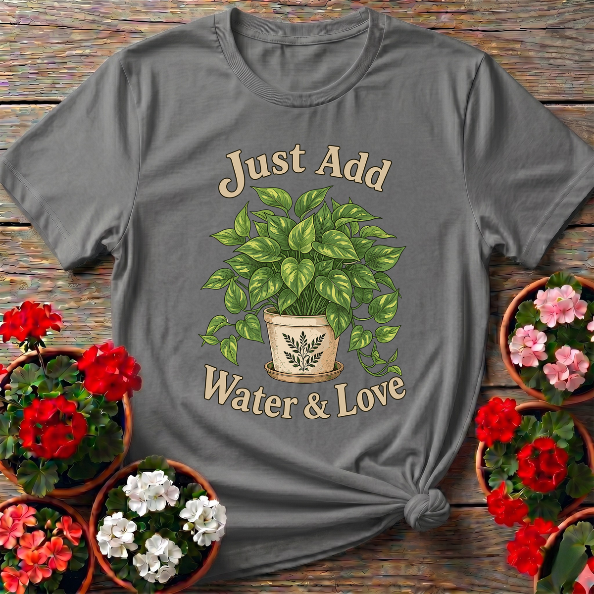 Just Add Water & Love Pothos Plant Gardening Tee