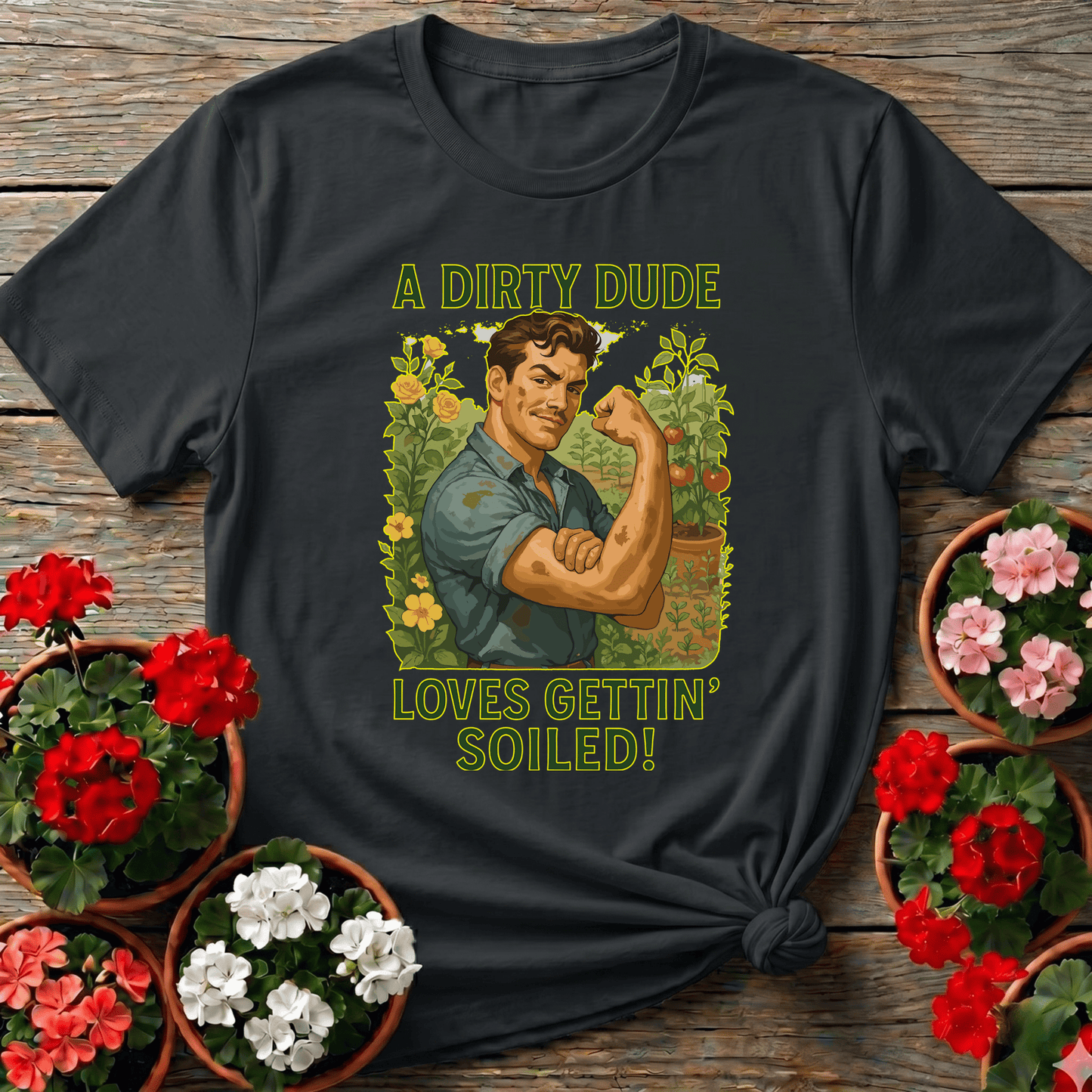 A Dirty Dude Loves Gettin' Soiled Funny Gardening Tee - GardeningTshirts